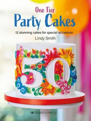 Tartas de fiesta de un piso: 12 Impresionantes Tartas para Ocasiones Especiales - One-Tier Party Cakes: 12 Stunning Cakes for Special Occasions