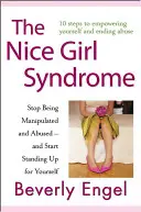 El síndrome de la chica simpática: Deja de ser manipulada y maltratada - Y empieza a defenderte a ti misma - The Nice Girl Syndrome: Stop Being Manipulated and Abused -- And Start Standing Up for Yourself