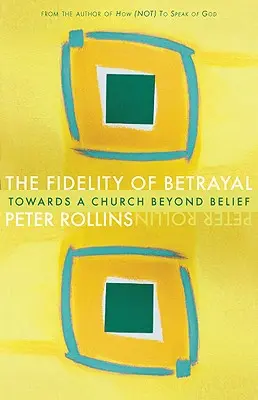 La fidelidad de la traición: Hacia una Iglesia más allá de la creencia - Fidelity of Betrayal: Towards a Church Beyond Belief