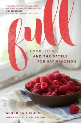 Lleno: comida, Jesús y la batalla por la satisfacción - Full: Food, Jesus, and the Battle for Satisfaction