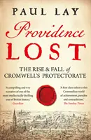 Providence Lost: Auge y caída del Protectorado de Cromwell - Providence Lost: The Rise & Fall of Cromwell's Protectorate