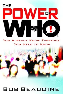 El poder de quién: Ya conoces a todos los que necesitas conocer - The Power of Who: You Already Know Everyone You Need to Know