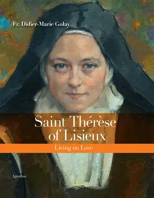 Santa Teresa de Lisieux: Vivir del amor - Saint Thrse of Lisieux: Living on Love