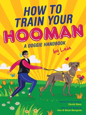 Cómo adiestrar a tu hooman: Manual para perros por Leia - How to Train Your Hooman: A Doggie Handbook by Leia