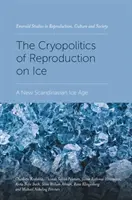 La criopolítica de la reproducción en el hielo: Una nueva Edad de Hielo escandinava - The Cryopolitics of Reproduction on Ice: A New Scandinavian Ice Age