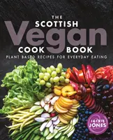 The Scottish Vegan Cookbook: Recetas vegetales para el día a día - The Scottish Vegan Cookbook: Plant Based Recipes for Everyday Eating