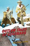 Historias de forajidos de Colorado: Historias reales de los delincuentes, criminales y asesinos más infames del Estado Centenario. - Outlaw Tales of Colorado: True Stories of the Centennial State's Most Infamous Crooks, Culprits, and Cutthroats