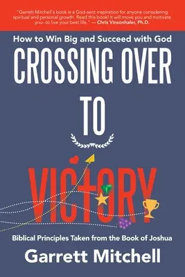 Cruzando hacia la victoria: Cómo ganar a lo grande y triunfar con Dios - Crossing over to Victory: How to Win Big and Succeed with God