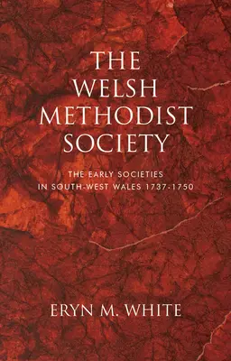 La Sociedad Metodista Galesa: Las primeras sociedades del suroeste de Gales 1737-1750 - The Welsh Methodist Society: The Early Societies in South-West Wales 1737-1750