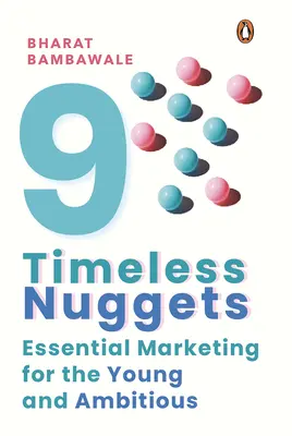 Nueve pepitas atemporales: Marketing esencial para jóvenes y ambiciosos - Nine Timeless Nuggets: Essential Marketing for the Young and Ambitious