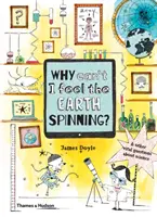 ¿Por qué no siento girar la Tierra? Y otras preguntas vitales sobre la ciencia - Why Can't I Feel the Earth Spinning?: And Other Vital Questions about Science