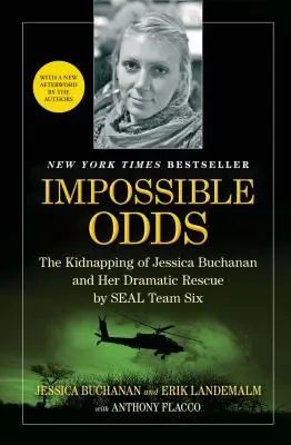 Impossible Odds: El secuestro de Jessica Buchanan y su dramático rescate por el SEAL Team Six. - Impossible Odds: The Kidnapping of Jessica Buchanan and Her Dramatic Rescue by SEAL Team Six