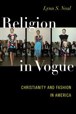 Religión de moda: Cristianismo y moda en América - Religion in Vogue: Christianity and Fashion in America