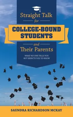 Hablando claro para estudiantes universitarios y sus padres: Lo que nadie te dice pero esperas que sepas - Straight Talk for College-Bound Students and Their Parents: What No One Tells You but Expects You to Know