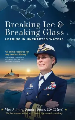 Romper el hielo y romper el cristal: Liderar en aguas desconocidas (Stosz Uscg (Ret) Vice Admiral Sandra) - Breaking Ice and Breaking Glass: Leading in Uncharted Waters (Stosz Uscg (Ret) Vice Admiral Sandra)
