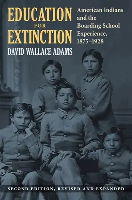 Educación para la extinción: Los indios americanos y la experiencia de los internados, 1875-1928 - Education for Extinction: American Indians and the Boarding School Experience, 1875-1928