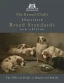 Estándares ilustrados de las razas del Kennel Club: La guía oficial de las razas registradas - The Kennel Club's Illustrated Breed Standards: The Official Guide to Registered Breeds