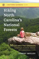 Senderismo por los bosques nacionales de Carolina del Norte: 50 aventuras por senderos imperdibles en los bosques nacionales de Pisgah, Nantahala, Uwharrie y Croatan - Hiking North Carolina's National Forests: 50 Can't-Miss Trail Adventures in the Pisgah, Nantahala, Uwharrie, and Croatan National Forests