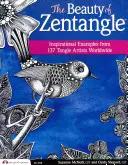 La belleza del Zentangle: Ejemplos inspiradores de 137 artistas de Tangle de todo el mundo - The Beauty of Zentangle: Inspirational Examples from 137 Tangle Artists Worldwide