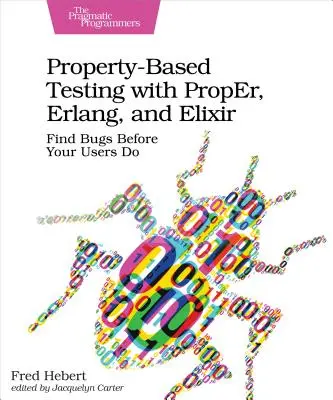 Pruebas Basadas en Propiedades con Proper, Erlang y Elixir: Encuentre errores antes que sus usuarios - Property-Based Testing with Proper, Erlang, and Elixir: Find Bugs Before Your Users Do