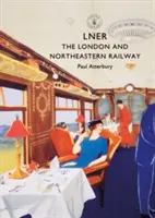 Lner: El ferrocarril de Londres y el Noreste - Lner: The London and North Eastern Railway