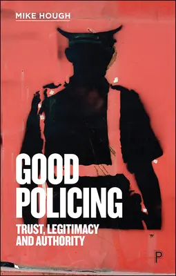 La buena policía: Confianza, legitimidad y autoridad - Good Policing: Trust, Legitimacy and Authority