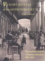 Hoteles vacacionales de los Adirondacks: La arquitectura de un paraíso veraniego, 1850-1950 - Resort Hotels of the Adirondacks: The Architecture of a Summer Paradise, 1850-1950