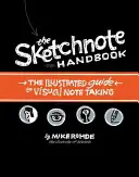 El Manual del Sketchnote: La guía ilustrada para tomar notas visuales - The Sketchnote Handbook: The Illustrated Guide to Visual Note Taking