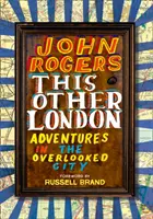 Este otro Londres - Aventuras en la ciudad olvidada - This Other London - Adventures in the Overlooked City