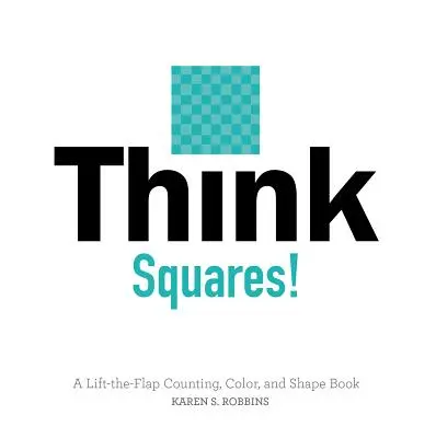 Piensa en cuadrados: Un libro para contar, colorear y dibujar con solapas que se levantan - Think Squares!: A Lift-The-Flap Counting, Color, and Shape Book