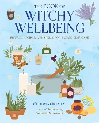 El libro del bienestar brujo: Rituales, Recetas y Hechizos para el Autocuidado Sagrado - The Book of Witchy Wellbeing: Rituals, Recipes, and Spells for Sacred Self-Care