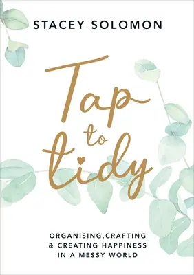 Tap to Tidy - Organizar, hacer manualidades y crear felicidad en un mundo desordenado - Tap to Tidy - Organising, Crafting & Creating Happiness in a Messy World
