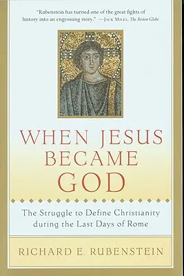 Cuando Jesús se convirtió en Dios: La lucha por definir el cristianismo en los últimos días de Roma - When Jesus Became God: The Struggle to Define Christianity During the Last Days of Rome