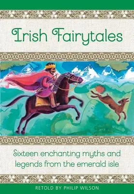 Cuentos de hadas irlandeses: Dieciséis encantadores mitos y leyendas de Irlanda - Irish Fairy Tales: Sixteen Enchanting Myths and Legends from Ireland