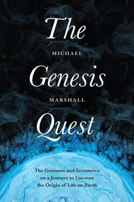 La búsqueda del Génesis: Los genios y excéntricos en un viaje para descubrir el origen de la vida en la Tierra - The Genesis Quest: The Geniuses and Eccentrics on a Journey to Uncover the Origin of Life on Earth