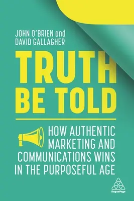 La Verdad Sea Dicha: Cómo el Marketing y las Comunicaciones Auténticas Ganan en la Era del Propósito - Truth Be Told: How Authentic Marketing and Communications Wins in the Purposeful Age