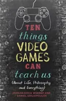 Diez cosas que pueden enseñarnos los videojuegos: (Sobre la vida, la filosofía y todo lo demás) - Ten Things Video Games Can Teach Us: (About Life, Philosophy and Everything)