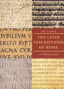 Las inscripciones latinas de Roma: Guía a pie - The Latin Inscriptions of Rome: A Walking Guide