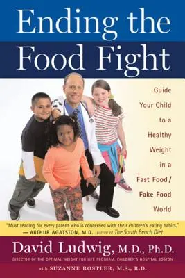 Cómo acabar con las peleas por la comida: Guía a tu hijo hacia un peso saludable en un mundo de comida rápida y falsa comida - Ending the Food Fight: Guide Your Child to a Healthy Weight in a Fast Food/Fake Food World