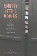 Smutty Little Movies: La creación y regulación del vídeo para adultos - Smutty Little Movies: The Creation and Regulation of Adult Video