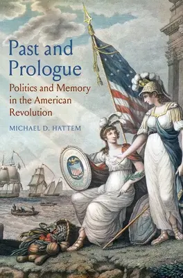 Pasado y prólogo: Política y memoria en la Revolución Americana - Past and Prologue: Politics and Memory in the American Revolution