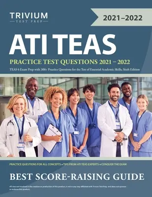 ATI TEAS Practice Test Questions 2021-2022: TEAS 6 Exam Prep with 300+ Practice Questions for the Test of Essential Academic Skills, Sexta Edición - ATI TEAS Practice Test Questions 2021-2022: TEAS 6 Exam Prep with 300+ Practice Questions for the Test of Essential Academic Skills, Sixth Edition