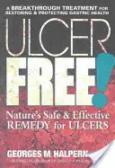 Sin úlceras!: El remedio natural seguro y eficaz contra las úlceras - Ulcer Free!: Nature's Safe & Effective Remedy for Ulcers