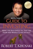 Guía para invertir de Padre Rico: En qué invierten los ricos y no los pobres ni la clase media - Rich Dad's Guide to Investing: What the Rich Invest In, That the Poor and the Middle Class Do Not!