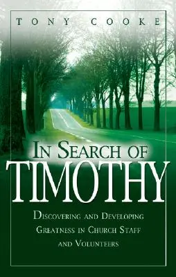 En busca de Timoteo: Descubrir y desarrollar la grandeza en el personal y los voluntarios de la Iglesia - In Search of Timothy: Discovering and Developing Greatness in Church Staff and Voluteers
