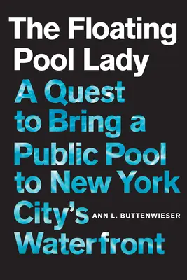 La dama de la piscina flotante: A Quest to Bring a Public Pool to New York City's Waterfront (La dama de la piscina flotante: la búsqueda de una piscina pública en el paseo marítimo de Nueva York) - The Floating Pool Lady: A Quest to Bring a Public Pool to New York City's Waterfront