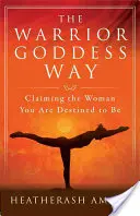 El camino de la diosa guerrera: Reivindica la mujer que estás destinada a ser - The Warrior Goddess Way: Claiming the Woman You Are Destined to Be