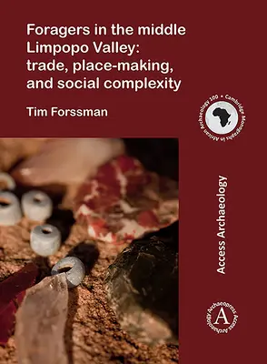 Forraje en el valle medio del Limpopo: Comercio, creación de lugares y complejidad social - Foragers in the Middle Limpopo Valley: Trade, Place-Making, and Social Complexity