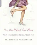 Eres lo que llevas puesto: Lo que tu ropa revela sobre ti - You Are What You Wear: What Your Clothes Reveal about You