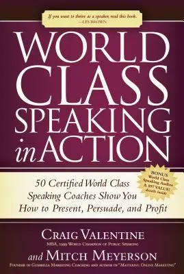 Oratoria de Clase Mundial en Acción: 50 entrenadores certificados de Oratoria de Clase Mundial le muestran cómo presentar, persuadir y obtener beneficios - World Class Speaking in Action: 50 Certified World Class Speaking Coaches Show You How to Present, Persuade, and Profit